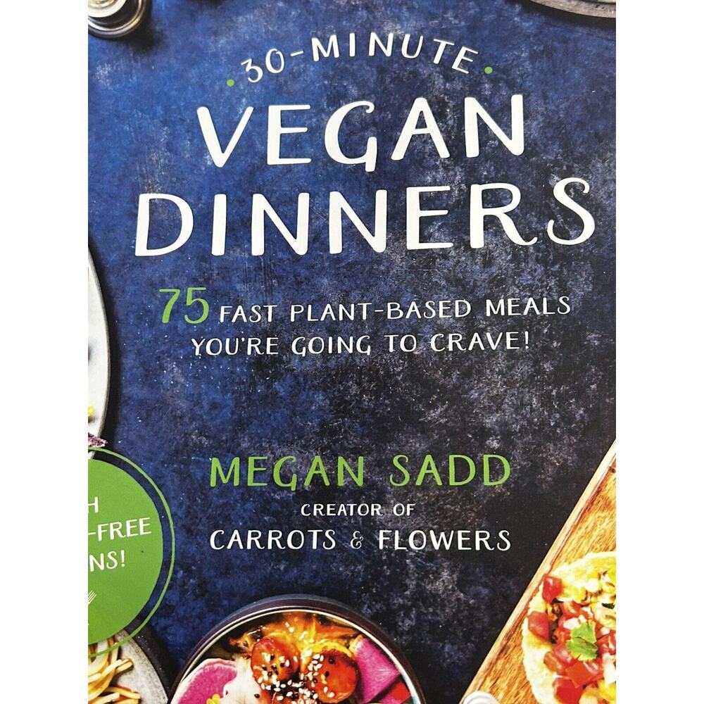 30-Minute Vegan Dinners : 75 Fast Plant-Based Meals You're Going to Crave! by...